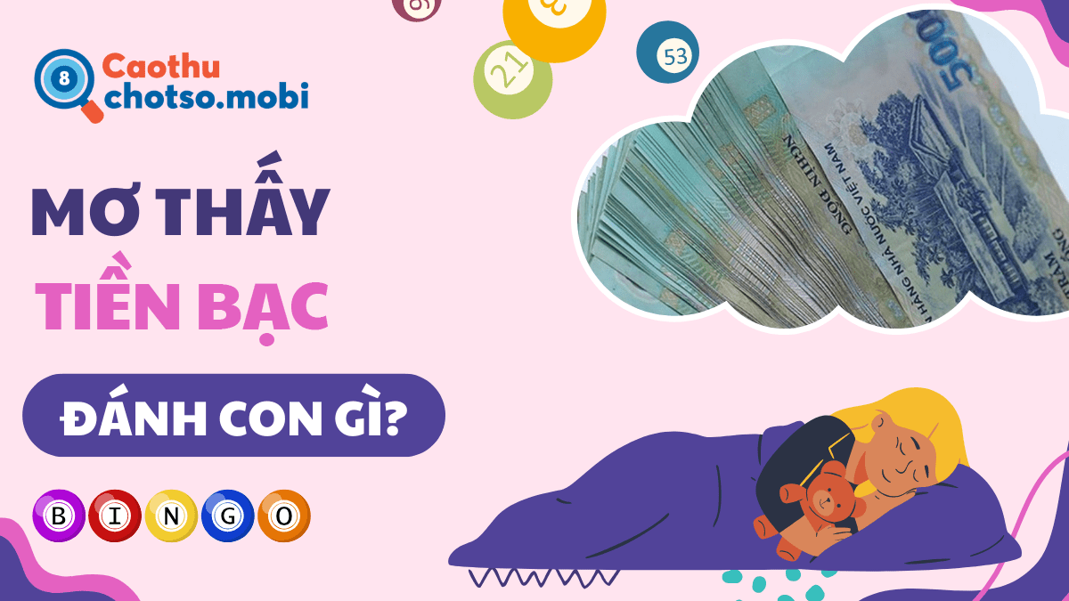 Chiêm bao thấy tiền đánh con gì, số mấy?