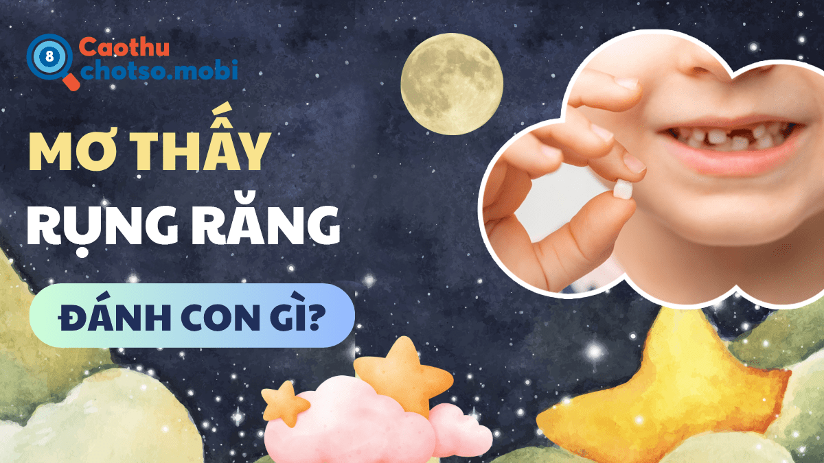 Chiêm bao thấy rụng răng, gãy răng đánh con gì?