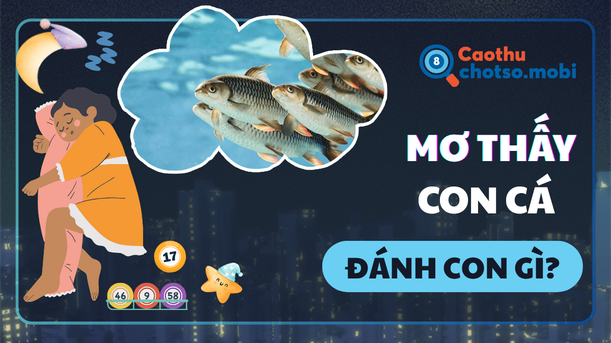 Ngủ mơ thấy cá nên mua số nào?