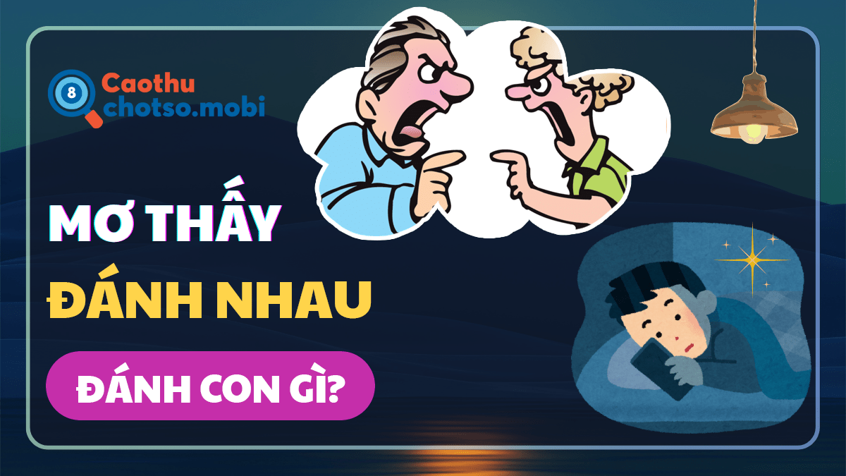 Mơ thấy đánh nhau nên đánh số mấy?