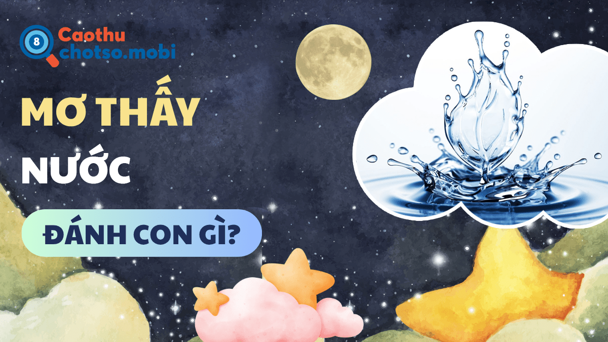 Đánh số mấy nếu ngủ mơ thấy nước?