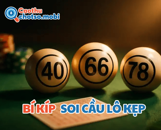 Bí kíp soi cầu lô kẹp siêu chuẩn từ cao thủ