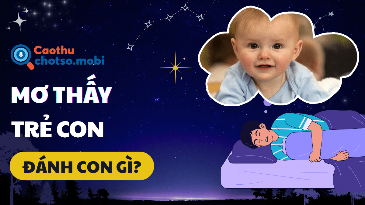 Ngủ mơ thấy trẻ con đánh số bao nhiêu?