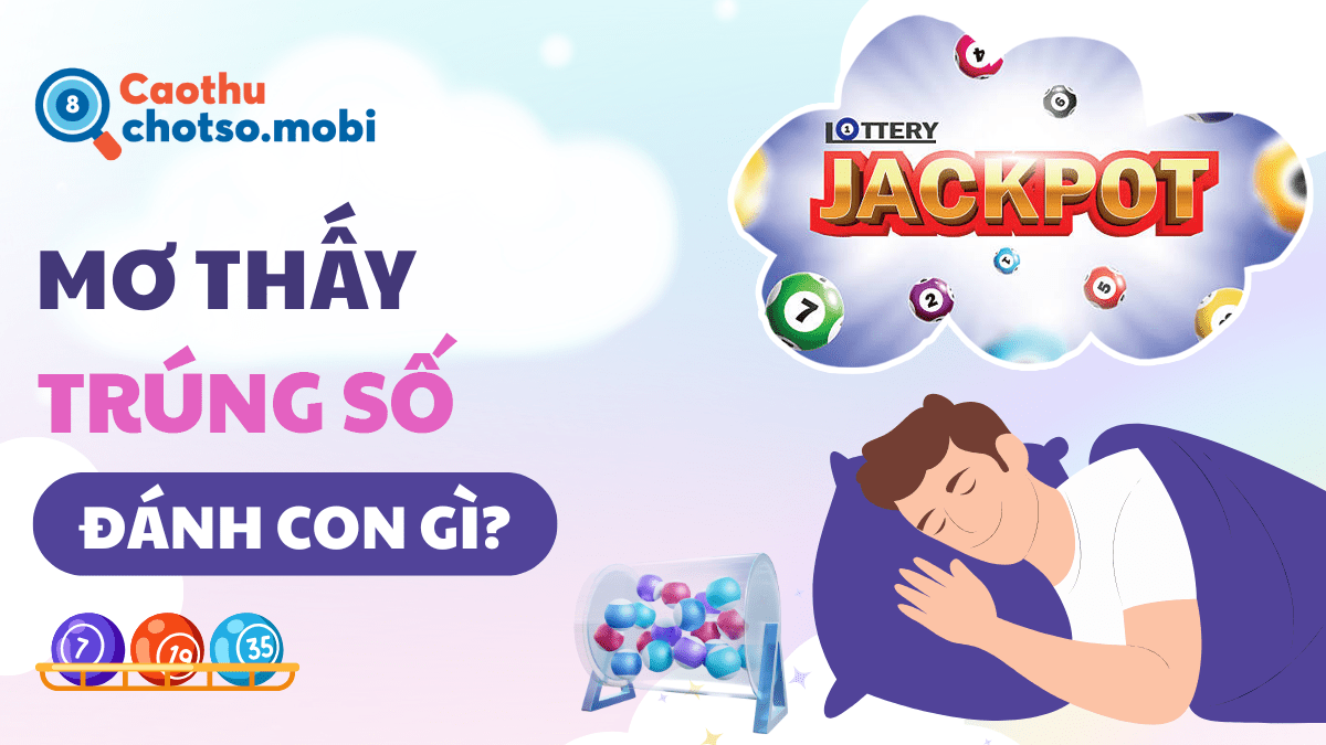 Ngủ mơ thấy trúng số đánh đề bao nhiêu?