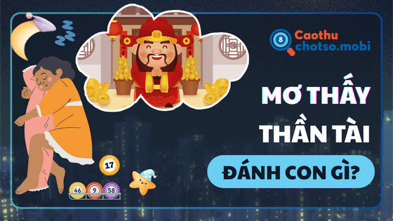 Ngủ mơ thấy thần tài, ông địa nên mua số mấy?