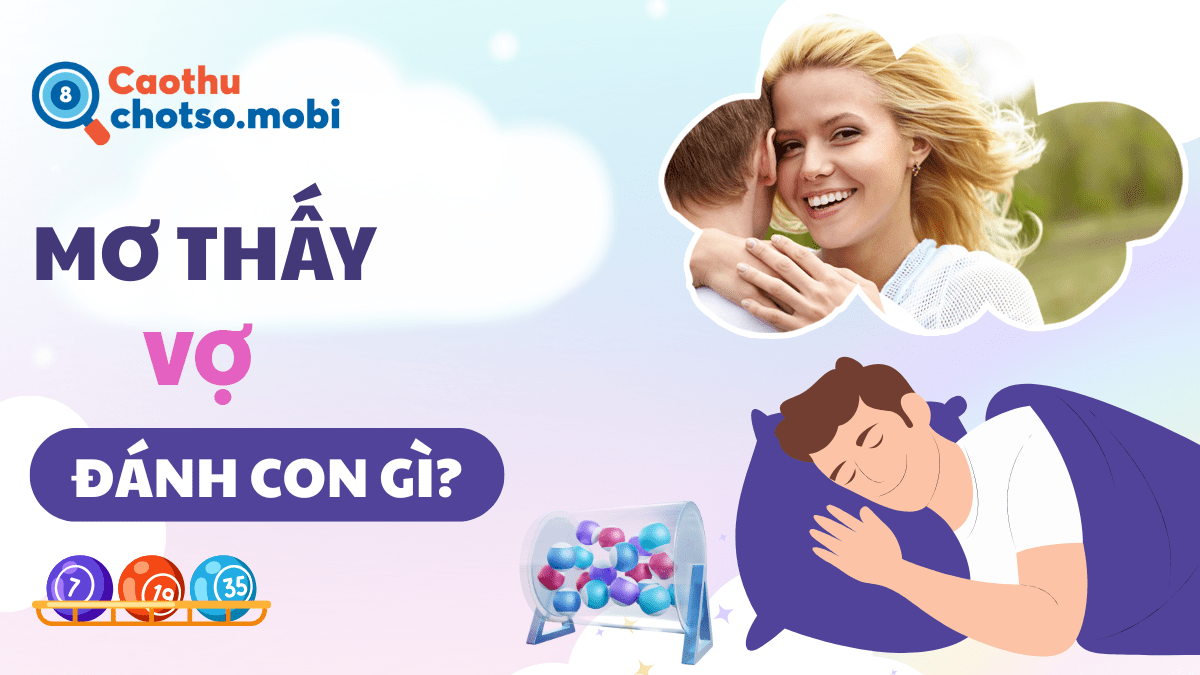 Nằm mơ thấy vợ nên mua số nào?